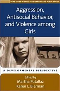 Aggression, Antisocial Behavior, and Violence Among Girls: A Developmental Perspective (Hardcover)