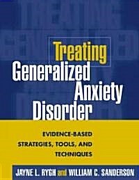 Treating Generalized Anxiety Disorder: Evidence-Based Strategies, Tools, and Techniques (Paperback)