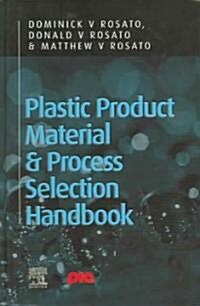 Plastic Product Material and Process Selection Handbook (Paperback)