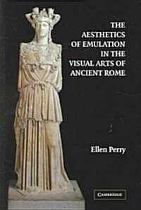 The Aesthetics of Emulation in the Visual Arts of Ancient Rome (Hardcover)