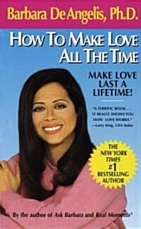 How to Make Love All the Time: Make Love Last a Lifetime (Mass Market Paperback)