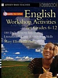 Ready-To-Use English Workshop Activities for Grades 6 - 12: 180 Daily Lessons Integrating Literature, Writing and Grammar Skills (Paperback)