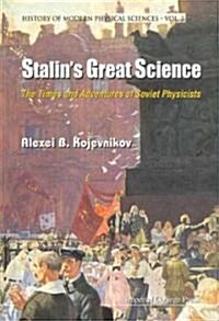 Stalins Great Science: The Times And Adventures Of Soviet Physicists (Paperback)