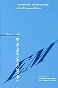 Competition Law Sanctioning in the European Union: The EU-Law Influence on the National Law System of Sanctions in the European Area (Hardcover)