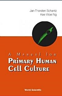 A Manual for Primary Human Cell Culture (Paperback)