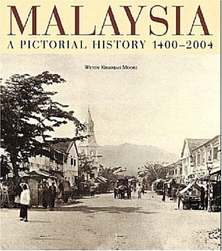 Malaysia: A Pictorial History 1400 - 2004 (Hardcover, Eds Didier Mill)