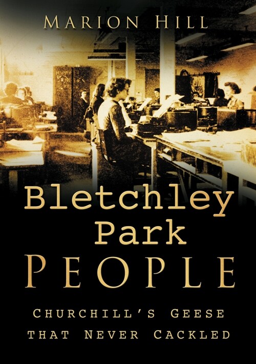 Bletchley Park People : Churchills Geese that Never Cackled (Paperback)