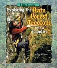 Exploring the Rain Forest Treetops with a Scientist (Library Binding)