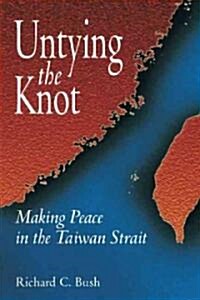 Untying the Knot: Making Peace in the Taiwan Strait (Hardcover)