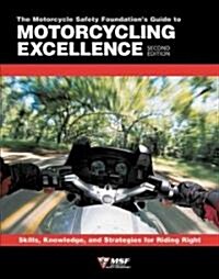 The Motorcycle Safety Foundations Guide to Motorcycling Excellence: Skills, Knowledge, and Strategies for Riding Right (Paperback, 2)