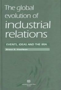 The global evolution of industrial relations : events, ideas and the IIRA