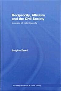 Reciprocity, Altruism and the Civil Society : In Praise of Heterogeneity (Hardcover)