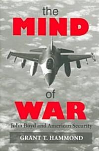 The Mind of War: John Boyd and American Security (Paperback)