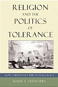 Religion and the Politics of Tolerance: How Christianity Builds Democracy (Paperback)