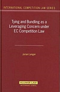 Tying and Bundling as a Leveraging Concern Under EC Competition Law (Hardcover)