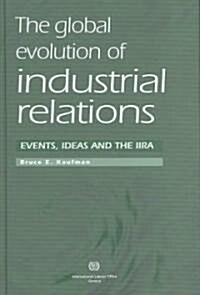 The Global Evolution of Industrial Relations: Events, Ideas and the Iira (Hardcover)