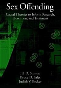 Sex Offending: Causal Theories to Inform Research, Prevention, and Treatment (Hardcover)