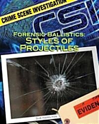 Forensic Ballistics: Styles of Projectiles (Library Binding)