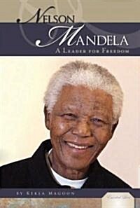 Nelson Mandela: A Leader for Freedom: A Leader for Freedom (Library Binding)