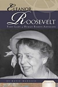 Eleanor Roosevelt: First Lady & Human Rights Advocate: First Lady & Human Rights Advocate (Library Binding)