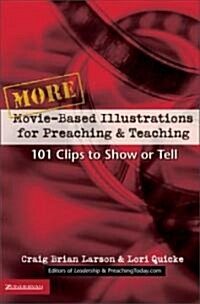 More Movie-Based Illustrations for Preaching and Teaching: 101 Clips to Show or Tell 2 (Paperback)