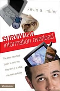 Surviving Information Overload: The Clear, Practical Guide to Help You Stay on Top of What You Need to Know (Paperback)