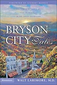 Bryson City Tales: Stories of a Doctors First Year of Practice in the Smoky Mountains (Paperback, Revised)