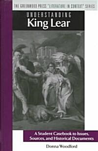 Understanding King Lear: A Student Casebook to Issues, Sources, and Historical Documents (Hardcover)