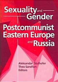 Sexuality and Gender in Postcommunist Eastern Europe and Russia (Hardcover)