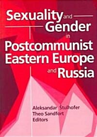 Sexuality and Gender in Postcommunist Eastern Europe and Russia (Paperback)