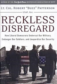 Reckless Disregard: How Liberal Democrats Undercut Our Military, Endanger Our Soldiers, and Jeopardize Our Security (Hardcover)