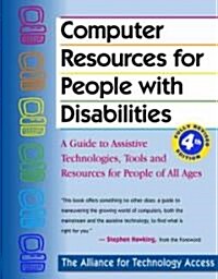 Computer Resources for People with Disabilities: A Guide to Assistive Technologies, Tools and Resources for People of All Ages (Paperback, 4)