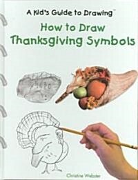 How to Draw Thanksgiving Symbols (Library Binding)