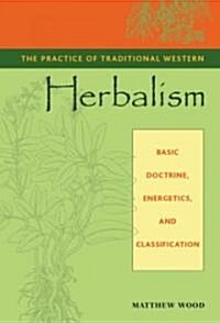 The Practice of Traditional Western Herbalism: Basic Doctrine, Energetics, and Classification (Paperback)