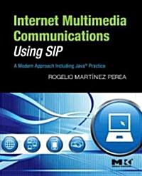 Internet Multimedia Communications Using Sip: A Modern Approach Including Java(r) Practice (Hardcover)