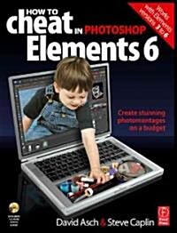 How to Cheat in Adobe Photoshop Elements 6 (Paperback, CD-ROM)