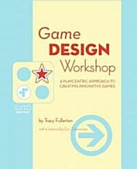 Game Design Workshop: A Playcentric Approach to Creating Innovative Games (Paperback, 2nd)