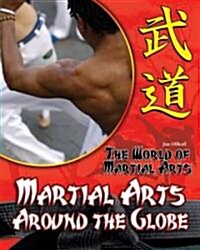 Martial Arts Around the Globe (Library Binding)