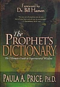 The Prophets Dictionary: The Ultimate Guide to Supernatural Wisdom (Hardcover)
