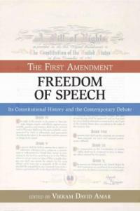 The First Amendment, freedom of speech : its constitutional history and the contemporary debate