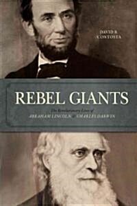 Rebel Giants: The Revolutionary Lives of Abraham Lincoln & Charles Darwin (Hardcover)