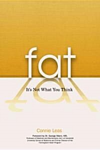 Fat: Its Not What You Think (Paperback)