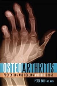 Osteoarthritis: Preventing and Healing Without Drugs (Paperback)