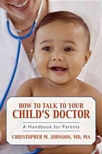 How to Talk to Your Childs Doctor: A Handbook for Parents (Paperback)
