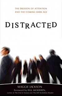 Distracted: The Erosion of Attention and the Coming Dark Age (Hardcover)