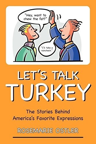 Lets Talk Turkey: The Stories Behind Americas Favorite Expressions (Paperback)