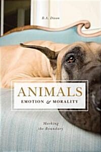 Animals, Emotion, & Morality: Marking the Boundary (Paperback)