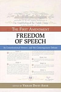 The First Amendment, Freedom of Speech: Its Constitutional History and the Contemporary Debate (Paperback)
