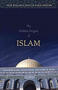 The Hidden Origins of Islam: New Research Into Its Early History (Hardcover)