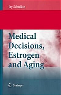 Medical Decisions, Estrogen and Aging (Hardcover, 2008)